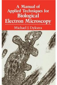 Manual of Applied Techniques for Biological Electron Microscopy