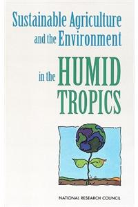 Sustainable Agriculture and the Environment in the Humid Tropics
