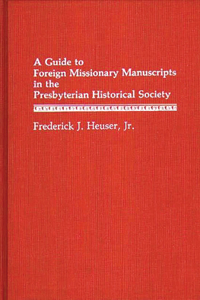 Guide to Foreign Missionary Manuscripts in the Presbyterian Historical Society