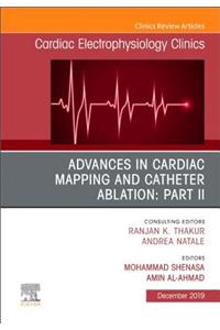 Advances in Cardiac Mapping and Catheter Ablation: Part II, an Issue of Cardiac Electrophysiology Clinics