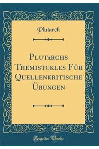 Plutarchs Themistokles FÃ¼r Quellenkritische Ã?bungen (Classic Reprint)