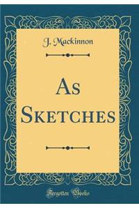 As Sketches (Classic Reprint)