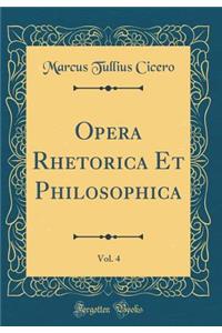 Opera Rhetorica Et Philosophica, Vol. 4 (Classic Reprint)