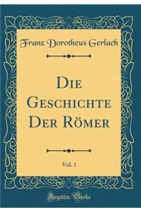 Die Geschichte Der RÃ¶mer, Vol. 1 (Classic Reprint)