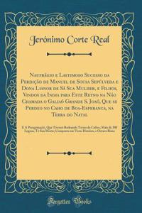 NaufrÃ¡gio E Lastimoso Sucesso Da PerdiÃ§Ã£o de Manuel de Sousa SepÃºlveda E Dona Lianor de SÃ¡ Sua Mulher, E Filhos, Vindos Da India Para Este Reyno Na NÃ¡o Chamada O GaliaÃ³ Grande S. JoaÃ³, Que Se Perdeo No Caho de Boa-Esperanca, Na Terra Do Nat