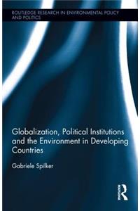 Globalization, Political Institutions and the Environment in Developing Countries