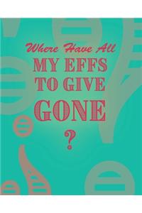 Where Have All My Effs to Give Gone? - BLANK Notebook With Rainbow Lines