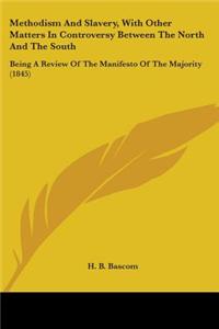 Methodism And Slavery, With Other Matters In Controversy Between The North And The South