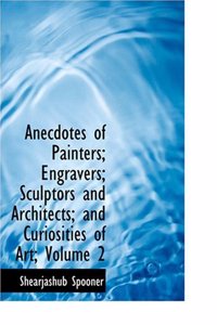 Anecdotes of Painters; Engravers; Sculptors and Architects; And Curiosities of Art; Volume 2