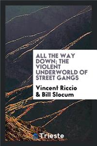 All the Way Down; The Violent Underworld of Street Gangs