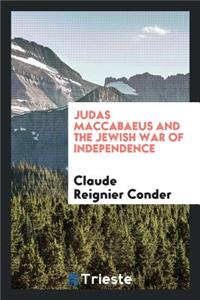 Judas Maccabaeus and the Jewish War of Independence ..