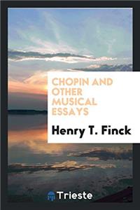 Chopin and Other Musical Essays