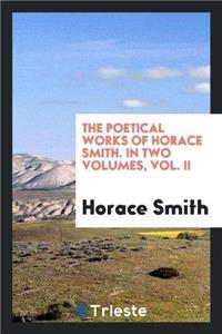 Poetical Works of Horace Smith. in Two Volumes, Vol. II