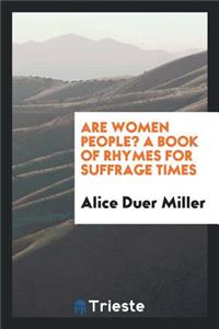 Are Women People? a Book of Rhymes for Suffrage Times