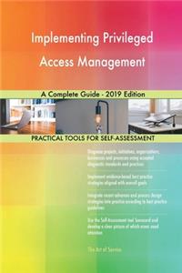 Implementing Privileged Access Management A Complete Guide - 2019 Edition