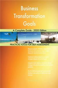 Business Transformation Goals A Complete Guide - 2020 Edition