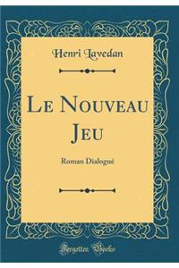Le Nouveau Jeu: Roman DialoguÃ© (Classic Reprint)
