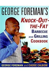 George Foreman's Knock-Out-the-Fat Barbecue and Grilling Cookbook