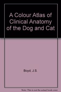 COLOR ATLAS OF CLINICAL ANATOMY OF THE DOG AND CAT