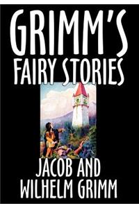 Grimm's Fairy Stories by Jacob and Wilhelm Grimm, Fiction, Fairy Tales, Folk Tales, Legends & Mythology