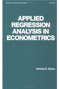 Applied Regression Analysis in Econometrics: 102 (Statistics:  A Series of Textbooks and Monographs)