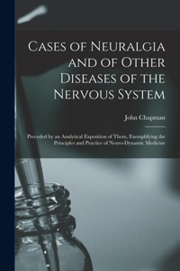 Cases of Neuralgia and of Other Diseases of the Nervous System