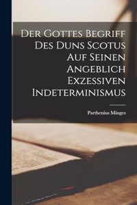 Der Gottes Begriff des Duns Scotus auf Seinen Angeblich Exzessiven Indeterminismus