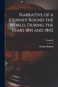 Narrative of a Journey Round the World, During the Years 1841 and 1842; Volume II