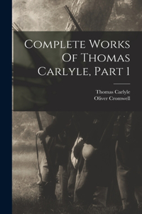 Complete Works Of Thomas Carlyle, Part 1