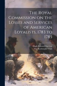 Royal Commission on the Losses and Services of American Loyalists, 1783 to 1785