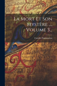 Mort Et Son Mystère ..., Volume 3...