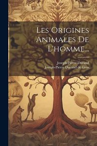Les Origines Animales De L'homme...