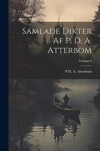 Samlade Dikter Af P. D. A. Atterbom; Volume 6