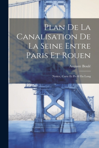 Plan De La Canalisation De La Seine Entre Paris Et Rouen: Notice, Carte Et Profil En Long