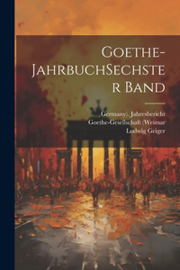 Goethe-jahrbuch sechster band