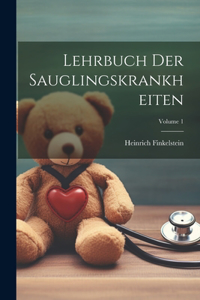 Lehrbuch Der Sauglingskrankheiten; Volume 1