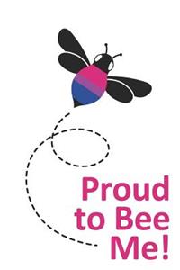 Proud to Bee Me!