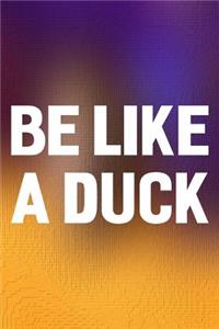 Be Like A Duck