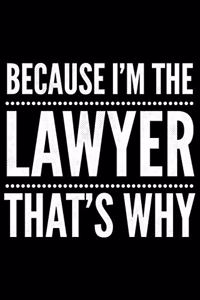 Because I'm the Lawyer that's why