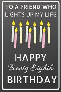 To a friend who lights up my life Happy Twenty Eighth Birthday