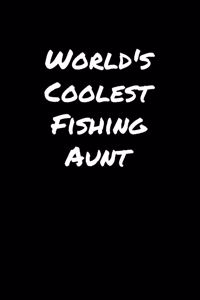 World's Coolest Fishing Aunt: A soft cover blank lined journal to jot down ideas, memories, goals, and anything else that comes to mind.