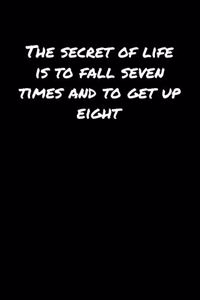 The Secret Of Life Is To Fall Seven Times and To Get Up Eight