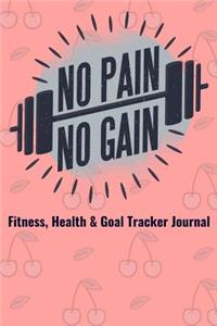 No Pain No Gain Fitness, Health & Goal Tracker Journal