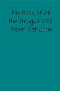 My Book Of All The Things I Will Never Get Done