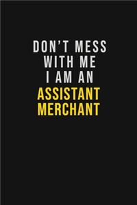 Don't Mess With Me I Am An Assistant Merchant