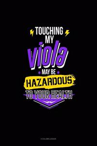 Touching My Viola May Be Hazardous To Your Health