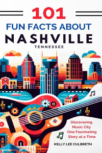 101 Fun Facts About Nashville, TN - Discovering Music City One Fascinating Story at a Time