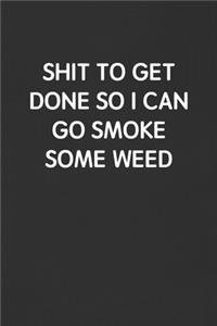Shit to Get Done So I Can Go Smoke Some Weed