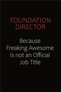 Foundation Director Because Freaking Awesome Is Not An Official Job Title