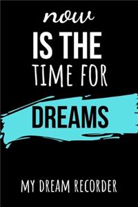Now Is The Time For Dreams